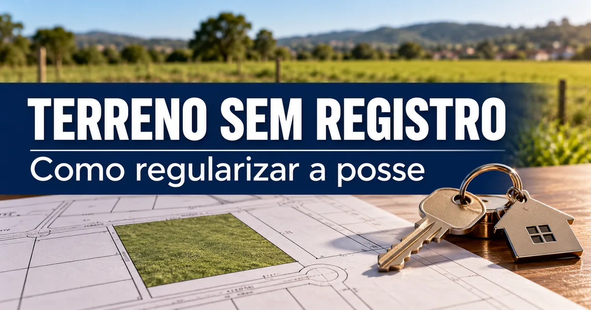 Terreno sem registro e formas de regularizar a posse